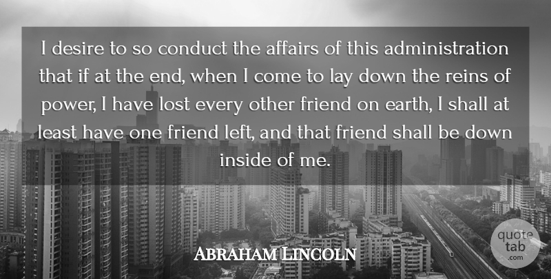 Abraham Lincoln Quote About Affairs, Conduct, Desire, Friend, Friends Or Friendship: I Desire To So Conduct...