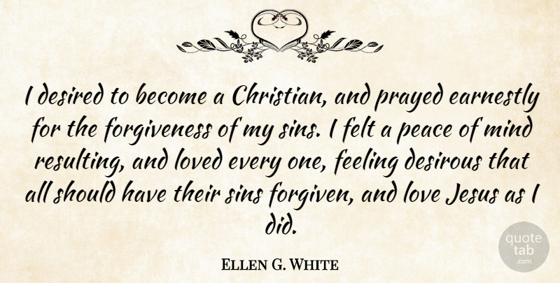 Ellen G. White Quote About Christian, Jesus, Should Have: I Desired To Become A...