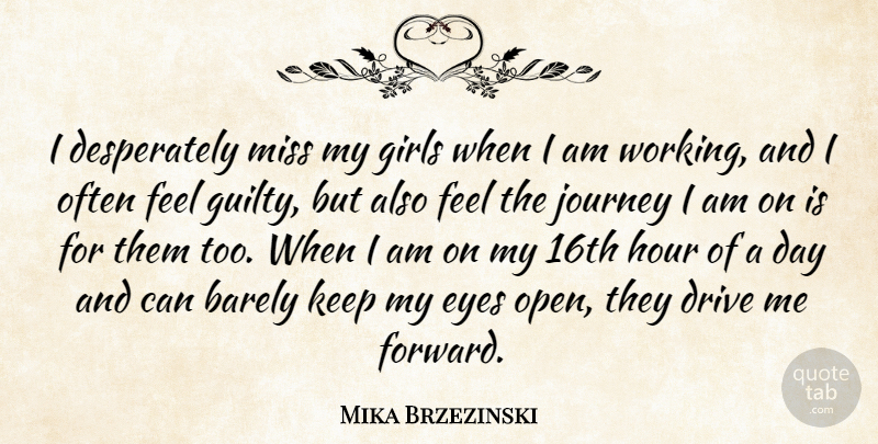 Mika Brzezinski Quote About Barely, Drive, Girls, Hour, Miss: I Desperately Miss My Girls...