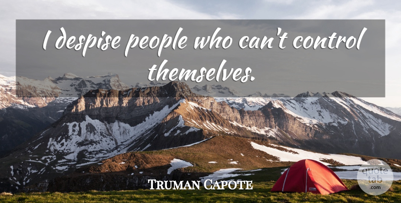 Truman Capote Quote About People, Despise: I Despise People Who Cant...