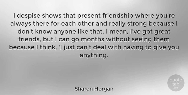 Sharon Horgan Quote About Strong, Mean, Thinking: I Despise Shows That Present...