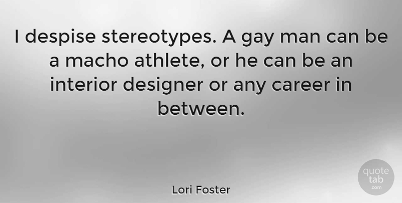 Lori Foster Quote About Athlete, Gay, Men: I Despise Stereotypes A Gay...