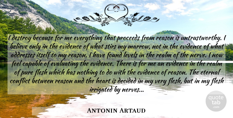 Antonin Artaud Quote About Believe, Heart, Nerves: I Destroy Because For Me...