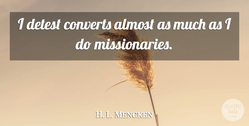 H. L. Mencken Quote About Agnostic, Detest: I Detest Converts Almost As...