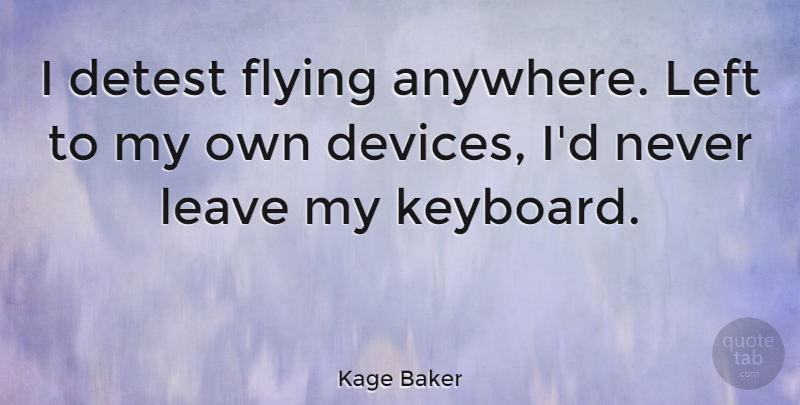 Kage Baker Quote About Flying, Keyboards, Devices: I Detest Flying Anywhere Left...