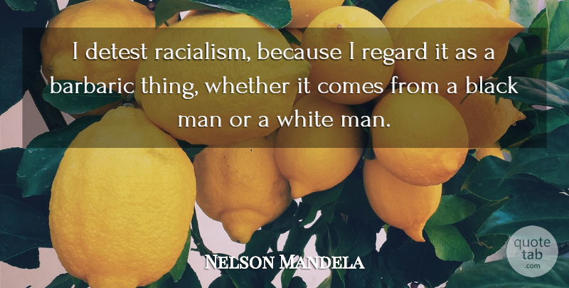 Nelson Mandela Quote About Equality, Men, White Man: I Detest Racialism Because I...