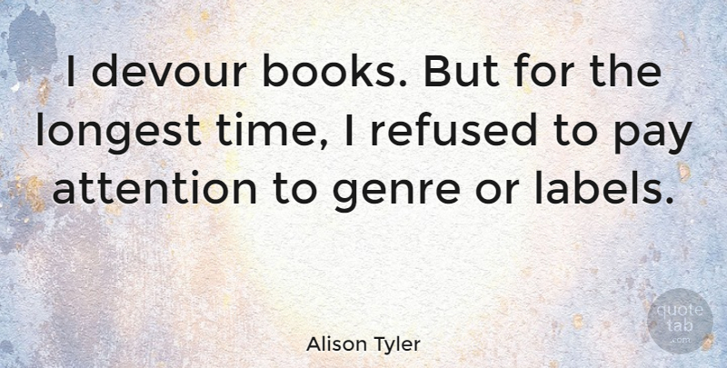 Alison Tyler Quote About Devour, Genre, Longest, Pay, Refused: I Devour Books But For...