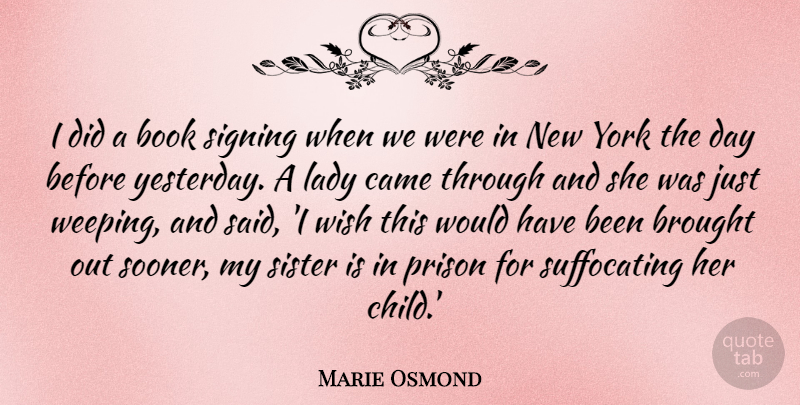 Marie Osmond Quote About Brought, Came, Lady, Signing, Wish: I Did A Book Signing...