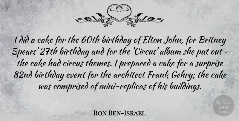 Ron Ben-Israel Quote About Birthday, Cake, Albums: I Did A Cake For...