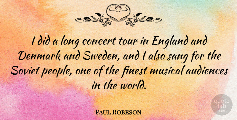 Paul Robeson Quote About Long, People, Musical: I Did A Long Concert...
