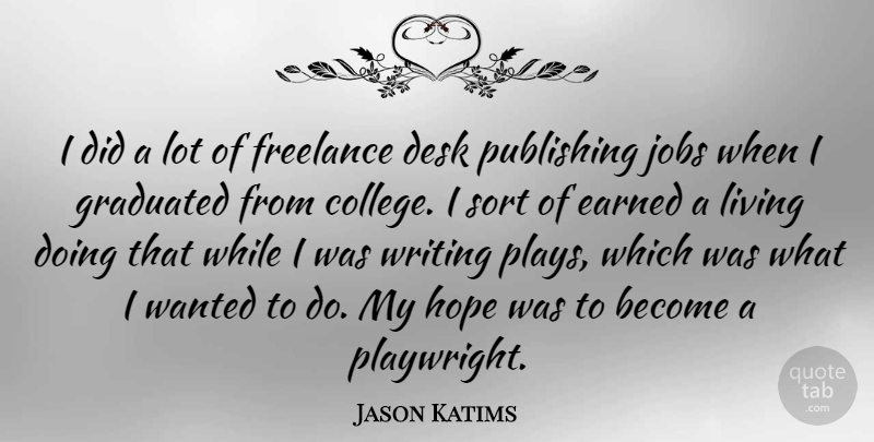 Jason Katims Quote About Jobs, Writing, College: I Did A Lot Of...
