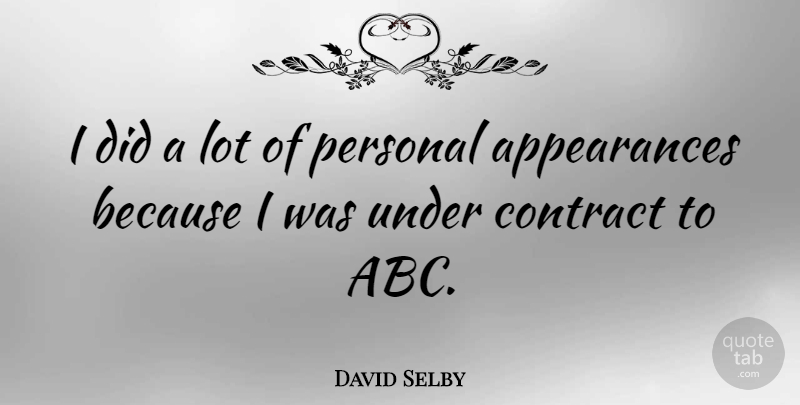 David Selby Quote About Appearance, Contracts, Grooming: I Did A Lot Of...