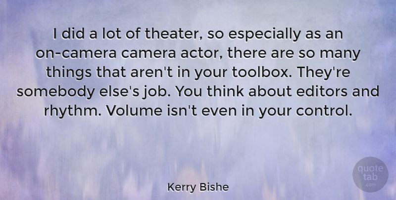 Kerry Bishe Quote About Editors, Somebody, Volume: I Did A Lot Of...