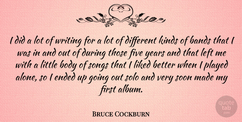 Bruce Cockburn Quote About Song, Writing, Years: I Did A Lot Of...