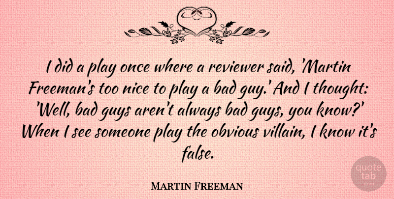 Martin Freeman Quote About Bad, Guys, Obvious: I Did A Play Once...