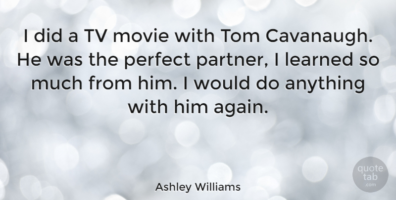 Ashley Williams Quote About Learned, Tom, Tv: I Did A Tv Movie...