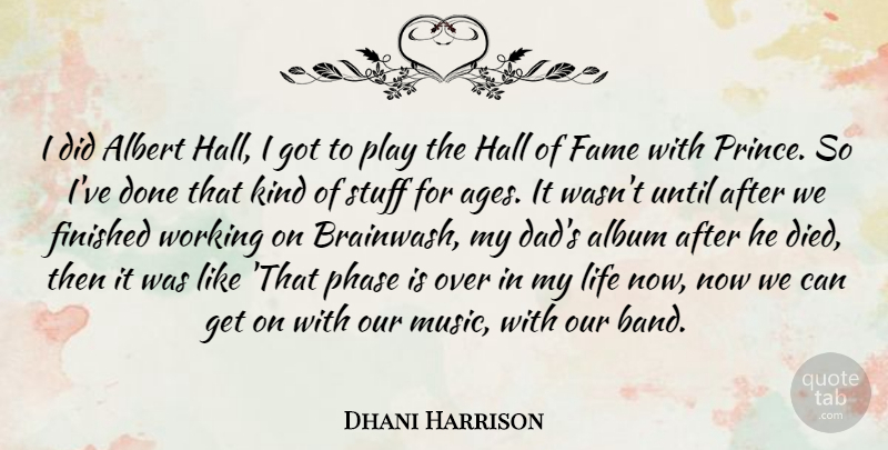 Dhani Harrison Quote About Dad, Play, Age: I Did Albert Hall I...