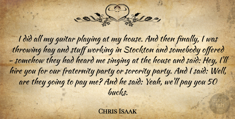 Chris Isaak Quote About Party, Guitar, House: I Did All My Guitar...