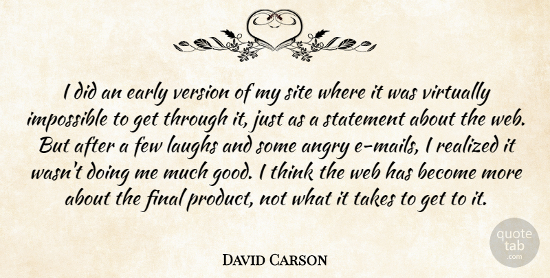 David Carson Quote About Early, Few, Final, Good, Laughs: I Did An Early Version...