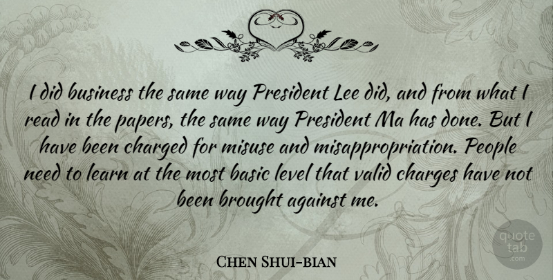Chen Shui-bian Quote About Against, Basic, Brought, Business, Charged: I Did Business The Same...