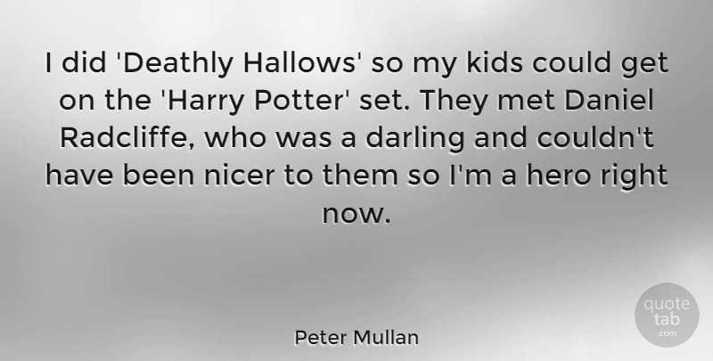 Peter Mullan Quote About Hero, Kids, Potters: I Did Deathly Hallows So...
