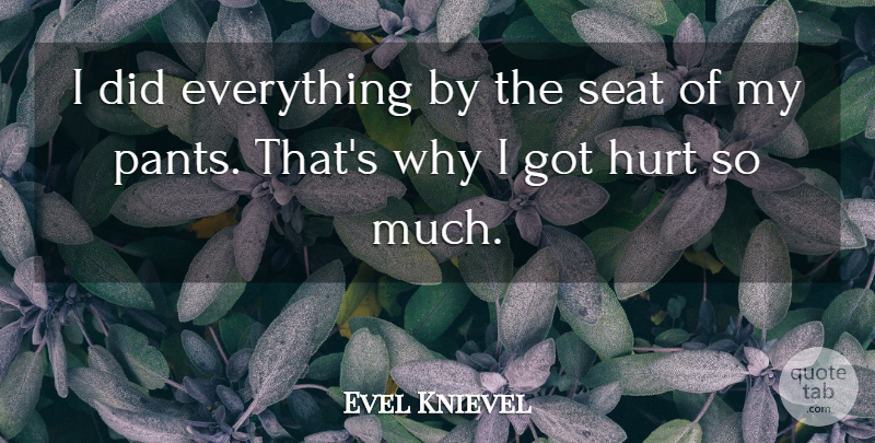 Evel Knievel Quote About Hurt, Pants, Seats: I Did Everything By The...