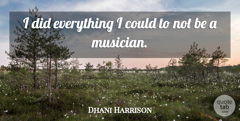 Dhani Harrison Quote About Musician: I Did Everything I Could...