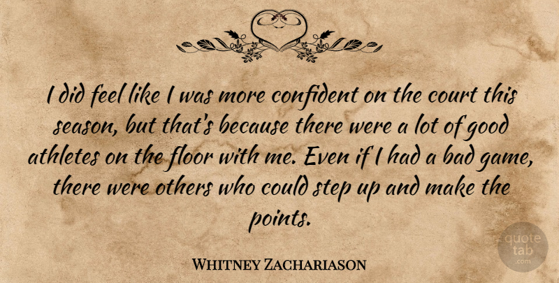 Whitney Zachariason Quote About Athletes, Bad, Confident, Court, Floor: I Did Feel Like I...