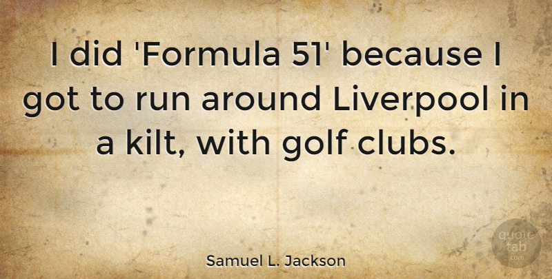 Samuel L. Jackson Quote About Running, Golf, Clubs: I Did Formula 51 Because...