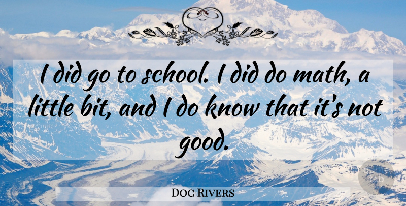 Doc Rivers Quote About undefined: I Did Go To School...