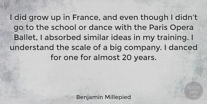 Benjamin Millepied Quote About Almost, Danced, Grow, Opera, Paris: I Did Grow Up In...