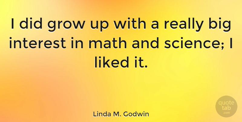 Linda M. Godwin Quote About Growing Up, Math, Bigs: I Did Grow Up With...