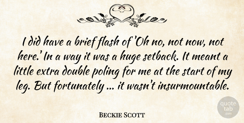 Beckie Scott Quote About Brief, Double, Extra, Flash, Huge: I Did Have A Brief...