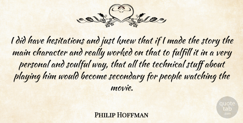 Philip Hoffman Quote About Character, Fulfill, Knew, Main, People: I Did Have Hesitations And...