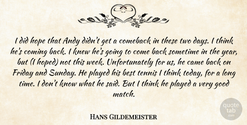 Hans Gildemeister Quote About Andy, Best, Came, Comeback, Coming: I Did Hope That Andy...