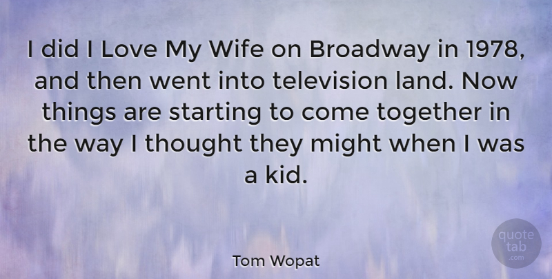 Tom Wopat Quote About Love, Kids, Land: I Did I Love My...