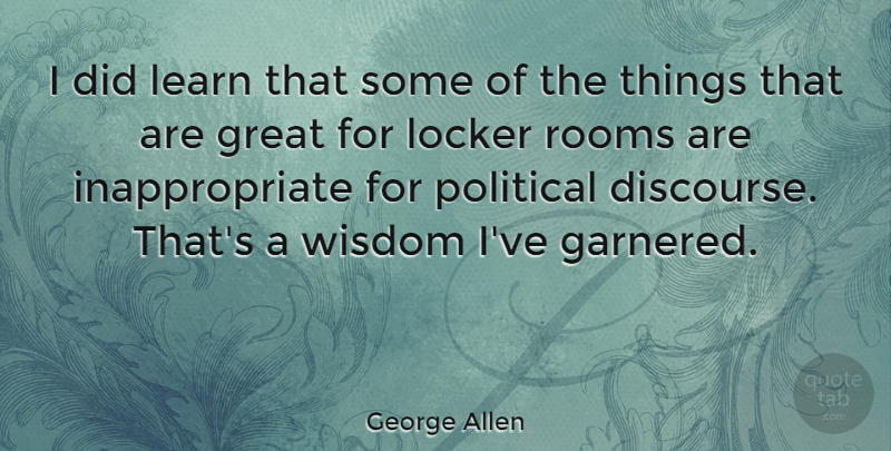 George Allen Quote About Great, Learn, Locker, Rooms, Wisdom: I Did Learn That Some...