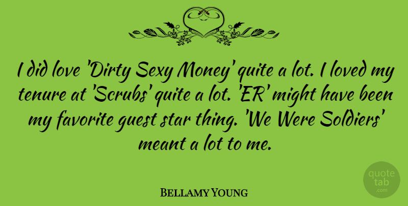 Bellamy Young Quote About Favorite, Guest, Love, Loved, Meant: I Did Love Dirty Sexy...