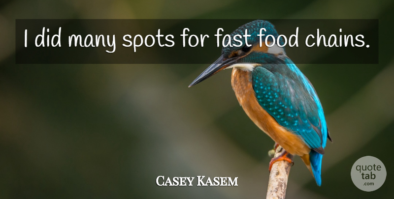 Casey Kasem Quote About Fast, Food, Spots: I Did Many Spots For...