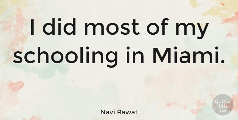 Navi Rawat Quote About undefined: I Did Most Of My...