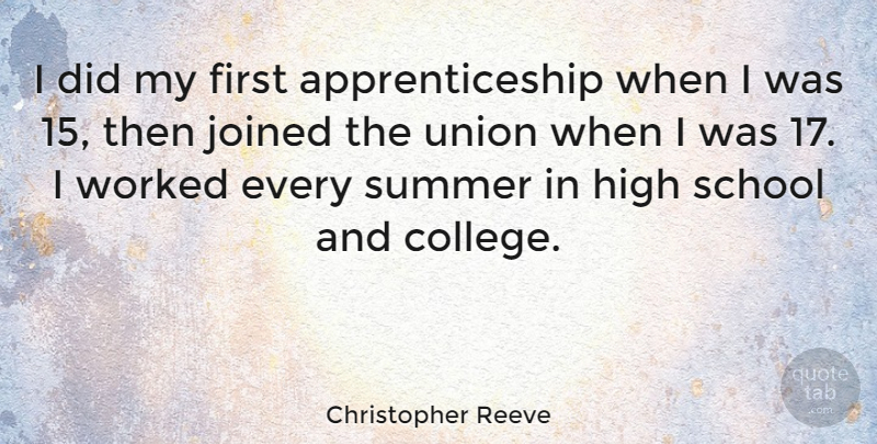 Christopher Reeve Quote About Summer, School, College: I Did My First Apprenticeship...