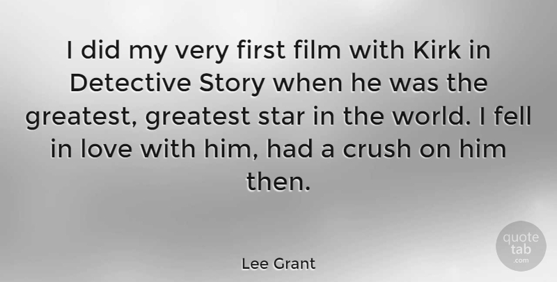 Lee Grant Quote About Detective, Fell, Kirk, Love, Star: I Did My Very First...