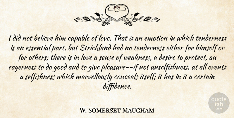 W. Somerset Maugham Quote About Believe, Giving, Desire: I Did Not Believe Him...