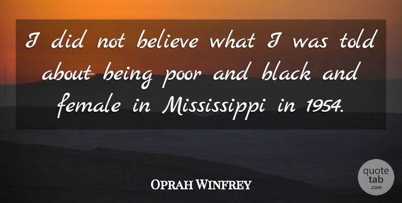 Oprah Winfrey Quote About Believe, Black, Female: I Did Not Believe What...