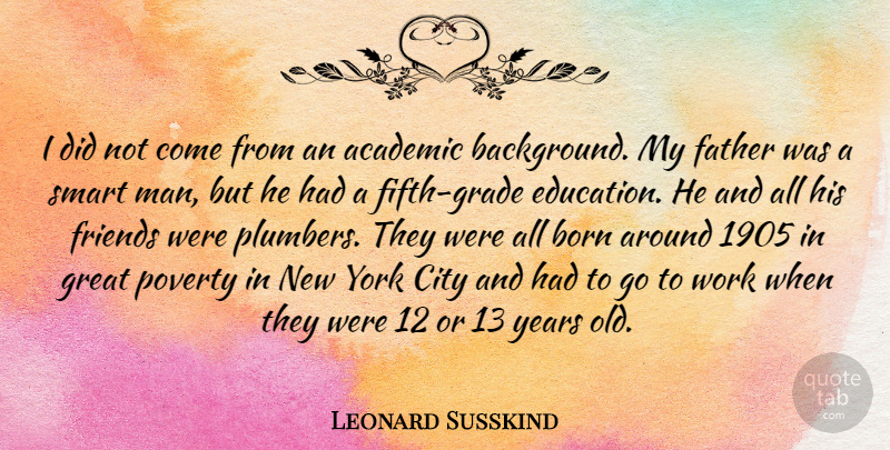 Leonard Susskind Quote About New York, Father, Smart: I Did Not Come From...