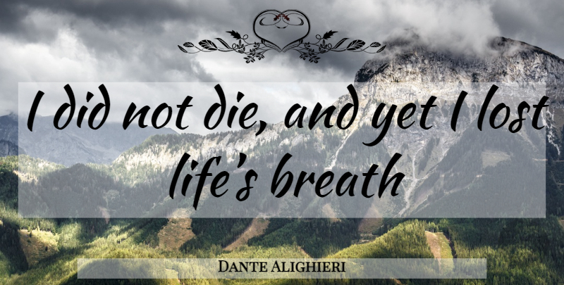 Dante Alighieri Quote About Lost, Dies, Breaths: I Did Not Die And...