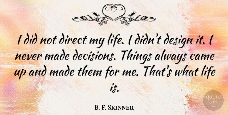 B. F. Skinner Quote About Education, Reality, Decision: I Did Not Direct My...