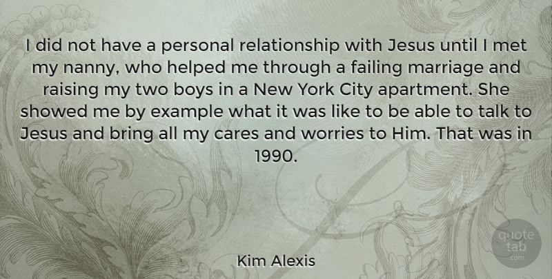 Kim Alexis Quote About Jesus, New York, Boys: I Did Not Have A...