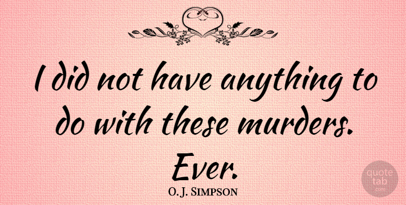 O. J. Simpson Quote About Sports, Murder: I Did Not Have Anything...