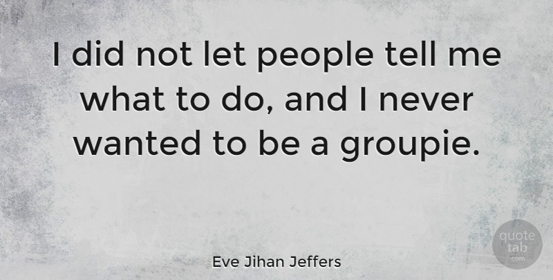 Eve Jihan Jeffers Quote About People: I Did Not Let People...